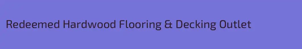 Redeemed Hardwood Flooring & Decking Outlet